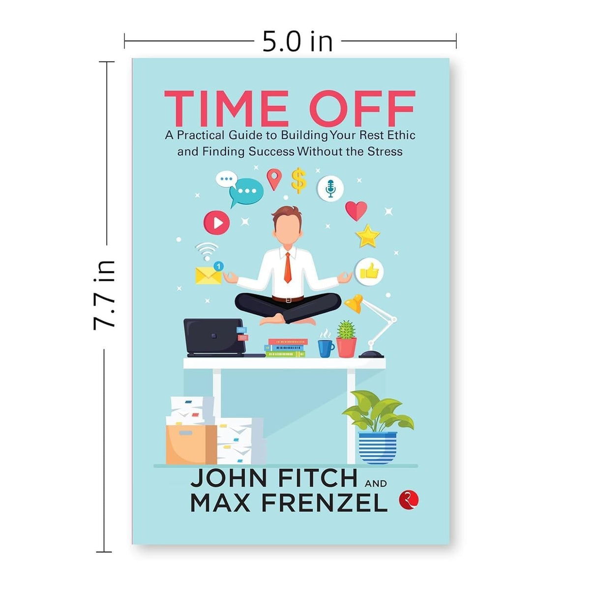 Time Off: A Practical Guide to Building Your Rest Ethic and Finding Success Without the Stress by John Fitch - OilBoyal