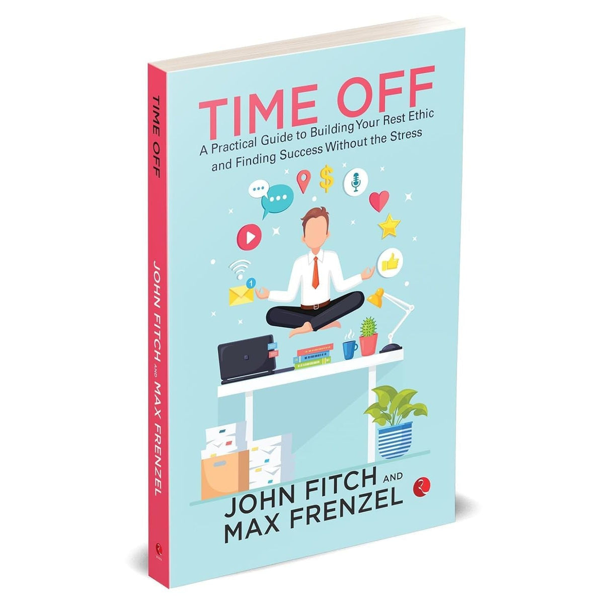 Time Off: A Practical Guide to Building Your Rest Ethic and Finding Success Without the Stress by John Fitch - OilBoyal