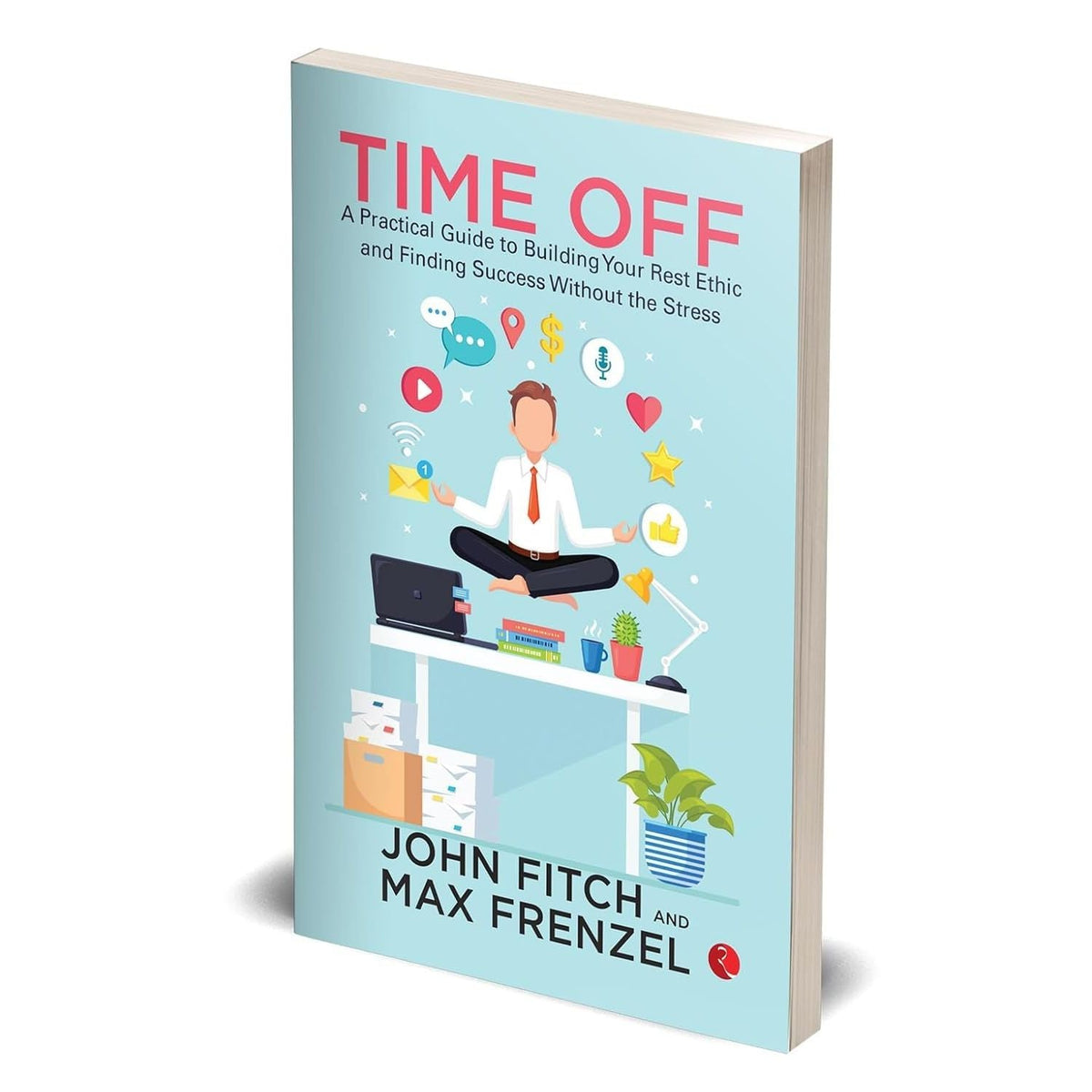 Time Off: A Practical Guide to Building Your Rest Ethic and Finding Success Without the Stress by John Fitch - OilBoyal