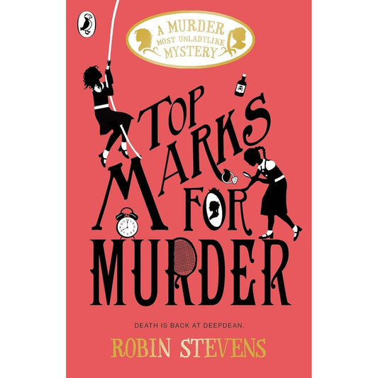 Top Marks For Murder: A Murder Most Unladylike Mystery (A Murder Most Unladylike Mystery) by Robin Stevens - OilBoyal